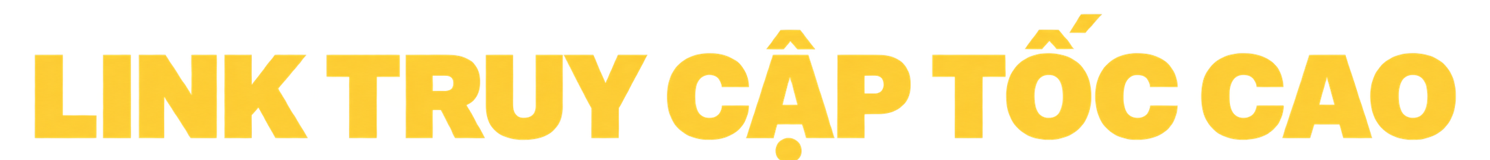 LINK TRUY CẬP TỐC ĐỘ CAO